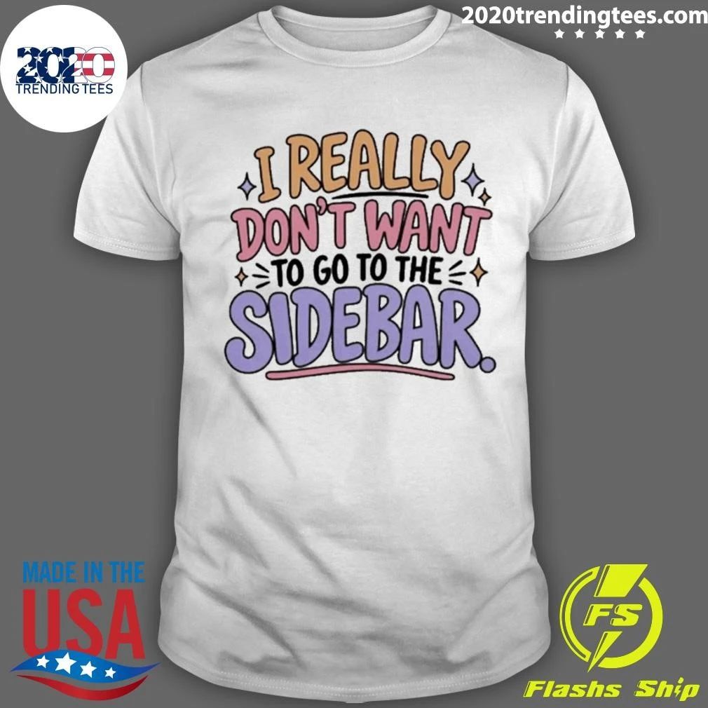 I Really Don’t Want to Go to the Sidebar Reddington Quote Lindsay Clancy Trial Shirt