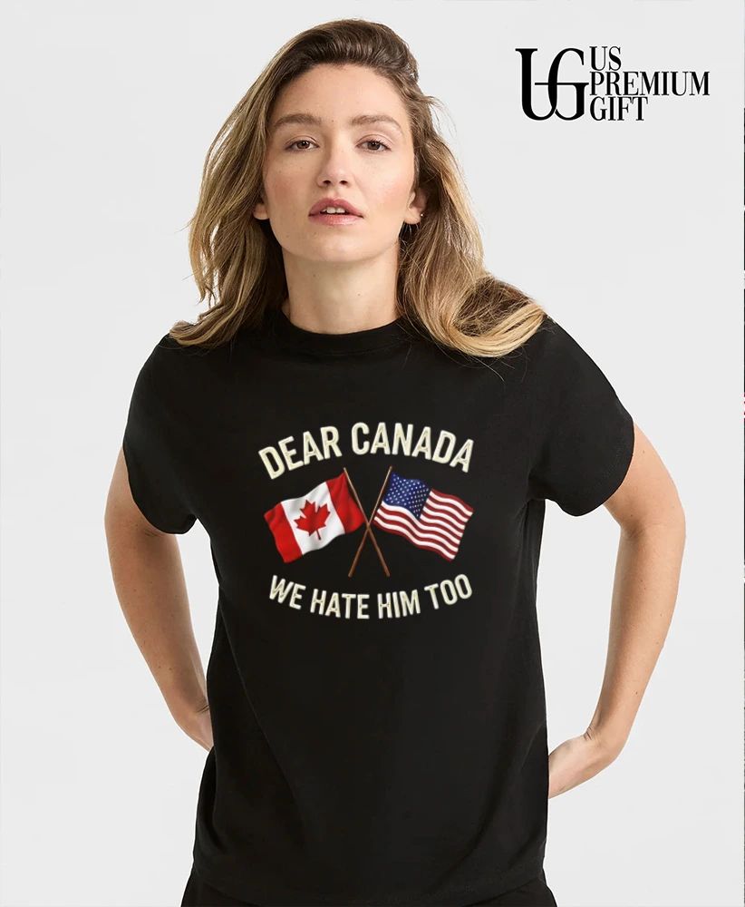 Dear Canada We Hate Him Too flag shirt