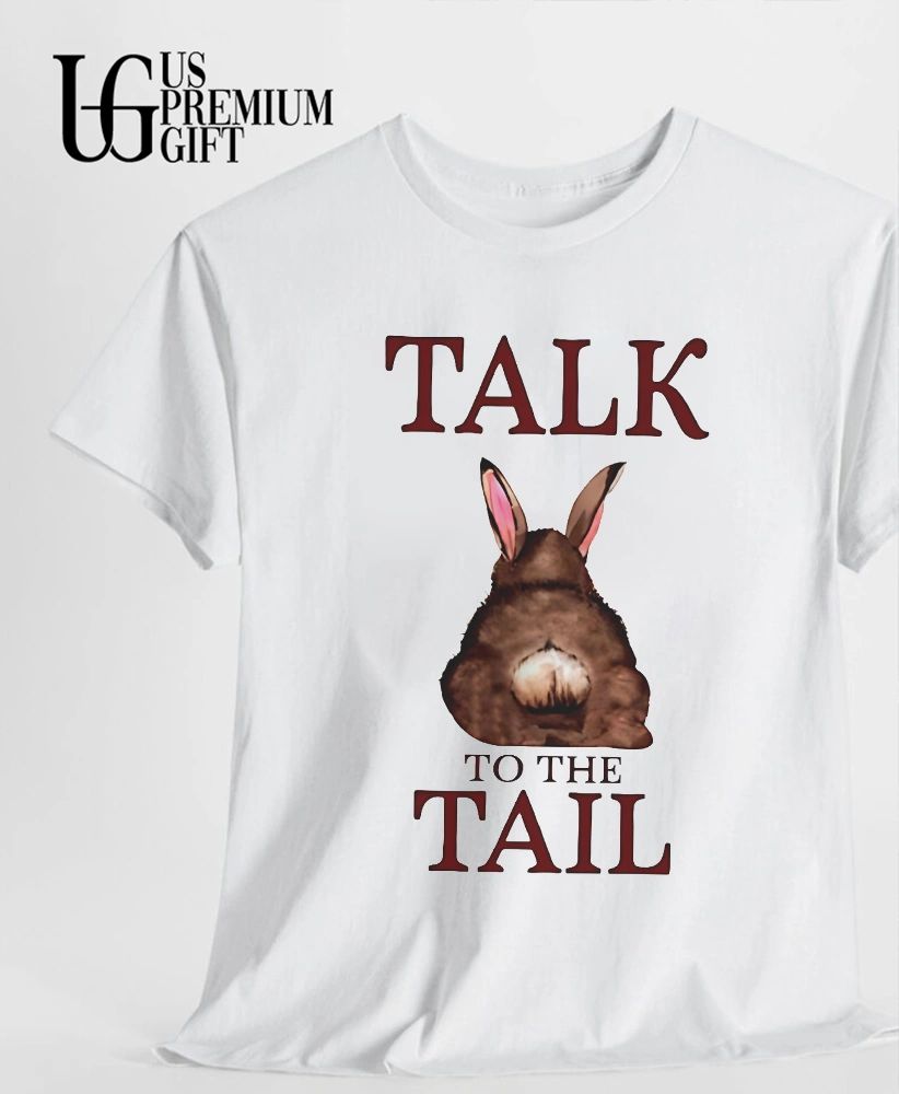 Talk to the Tail Bunny shirt