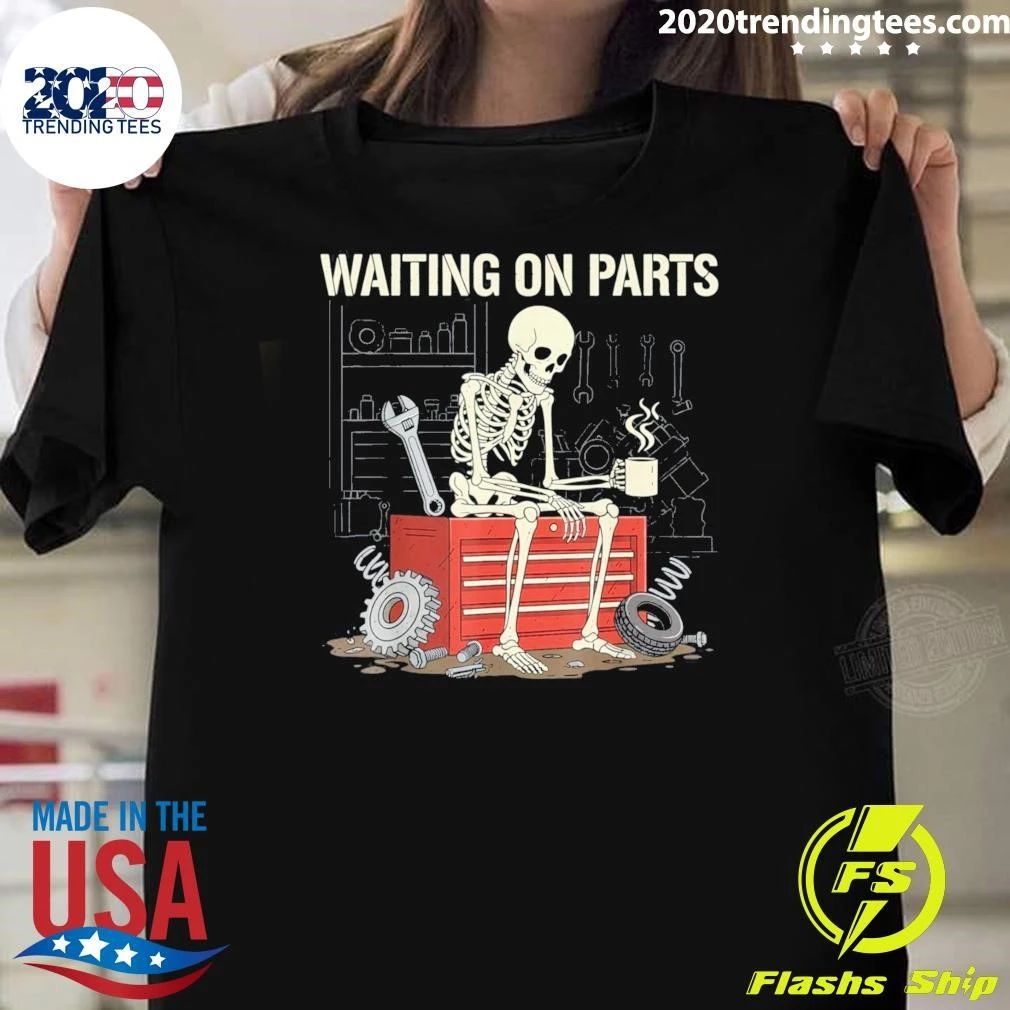 Skeleton Waiting On Parts Like It’s My Full Time Job Shirt