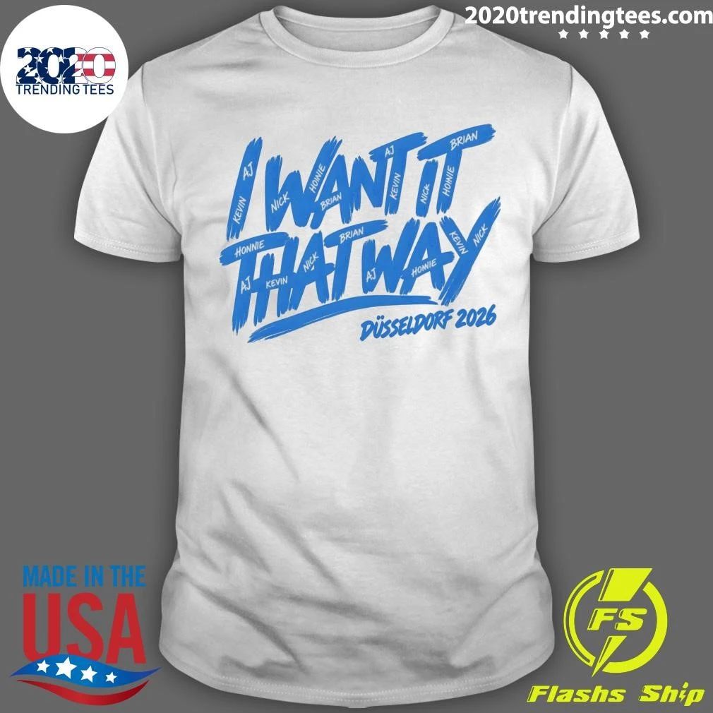 Düsseldorf 2026 I Want It That Way Fan Tee Shirt