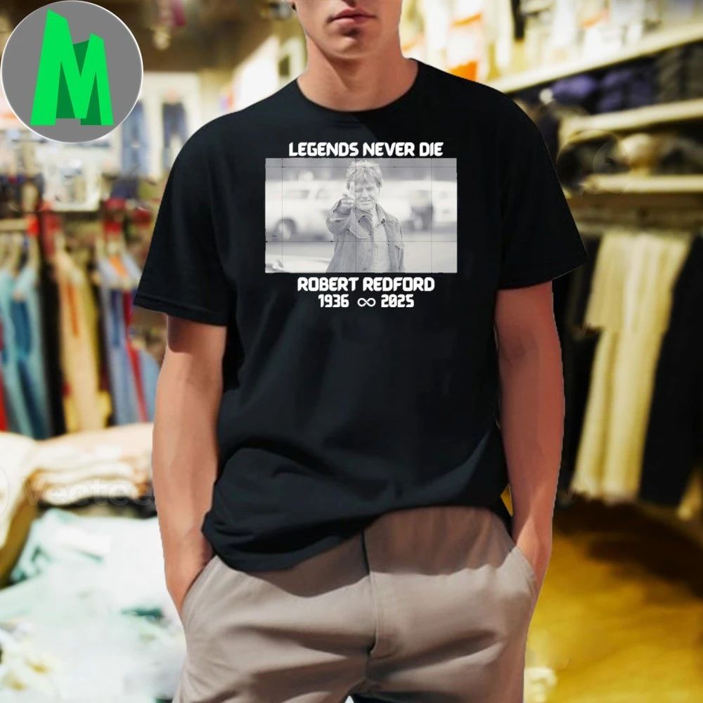 Legends never die robert redford quote robert redford Shirt
