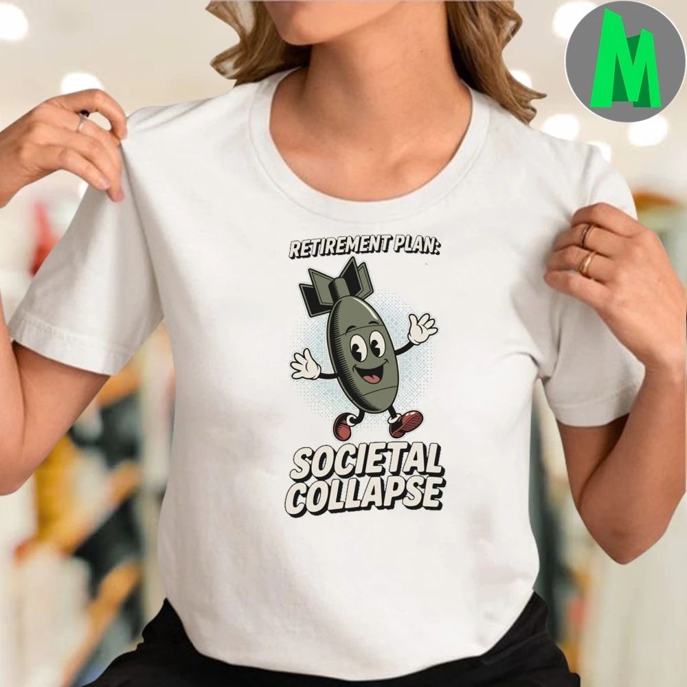 Retirement Plan Societal Collapse Shirt