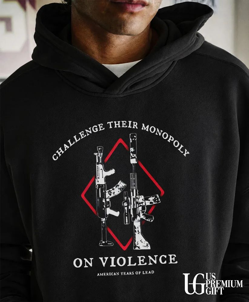 Challenge Their Monopoly On Violence American Years Of Lead shirt