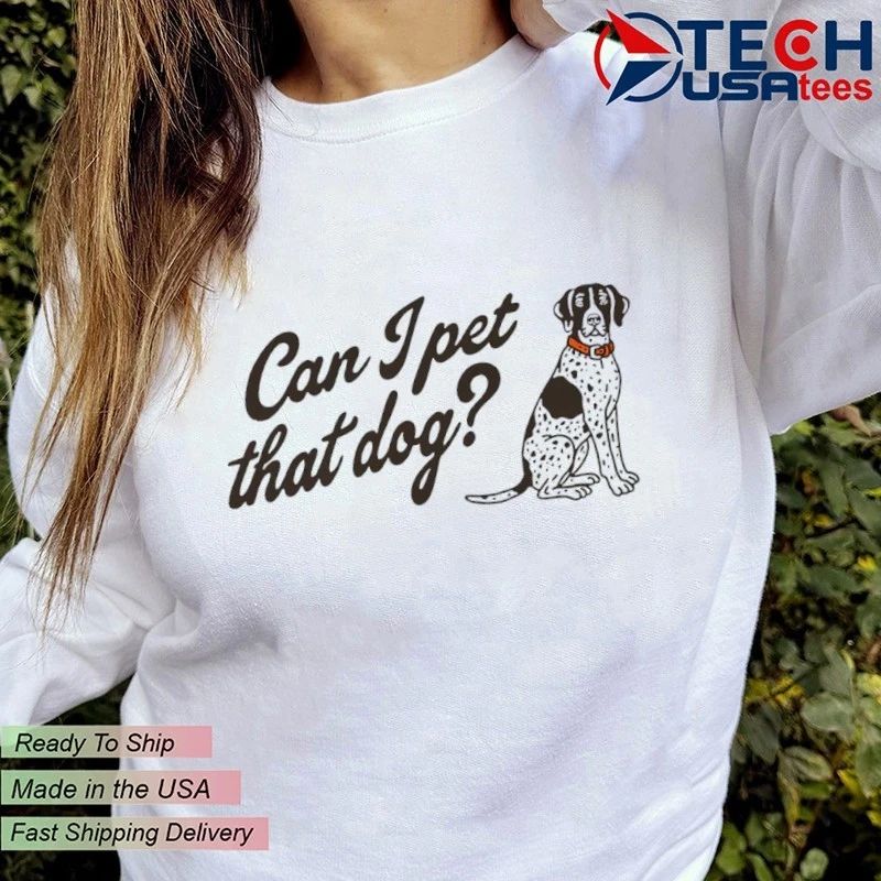 Can I pet that dog shirt