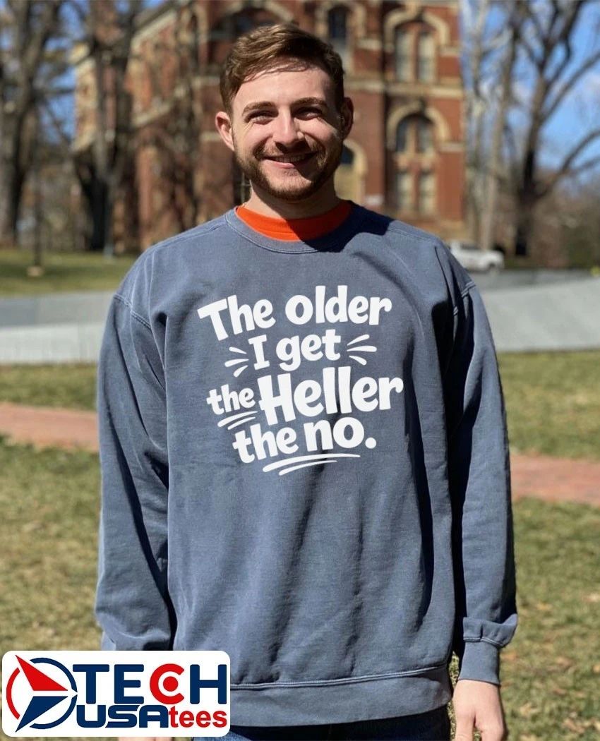 The older I get the Heller the no shirt