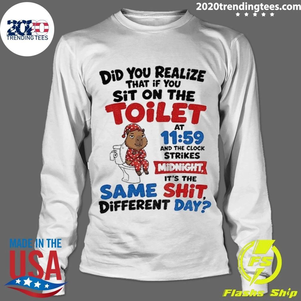 Capybara Did You Realize That If You Sit On The Toilet At 11 59 Midnight Shirt