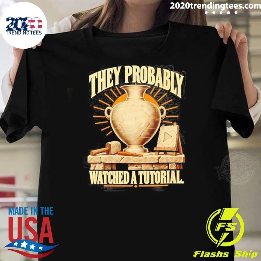 They Probably Watched A Tutorial Pottery Shirt