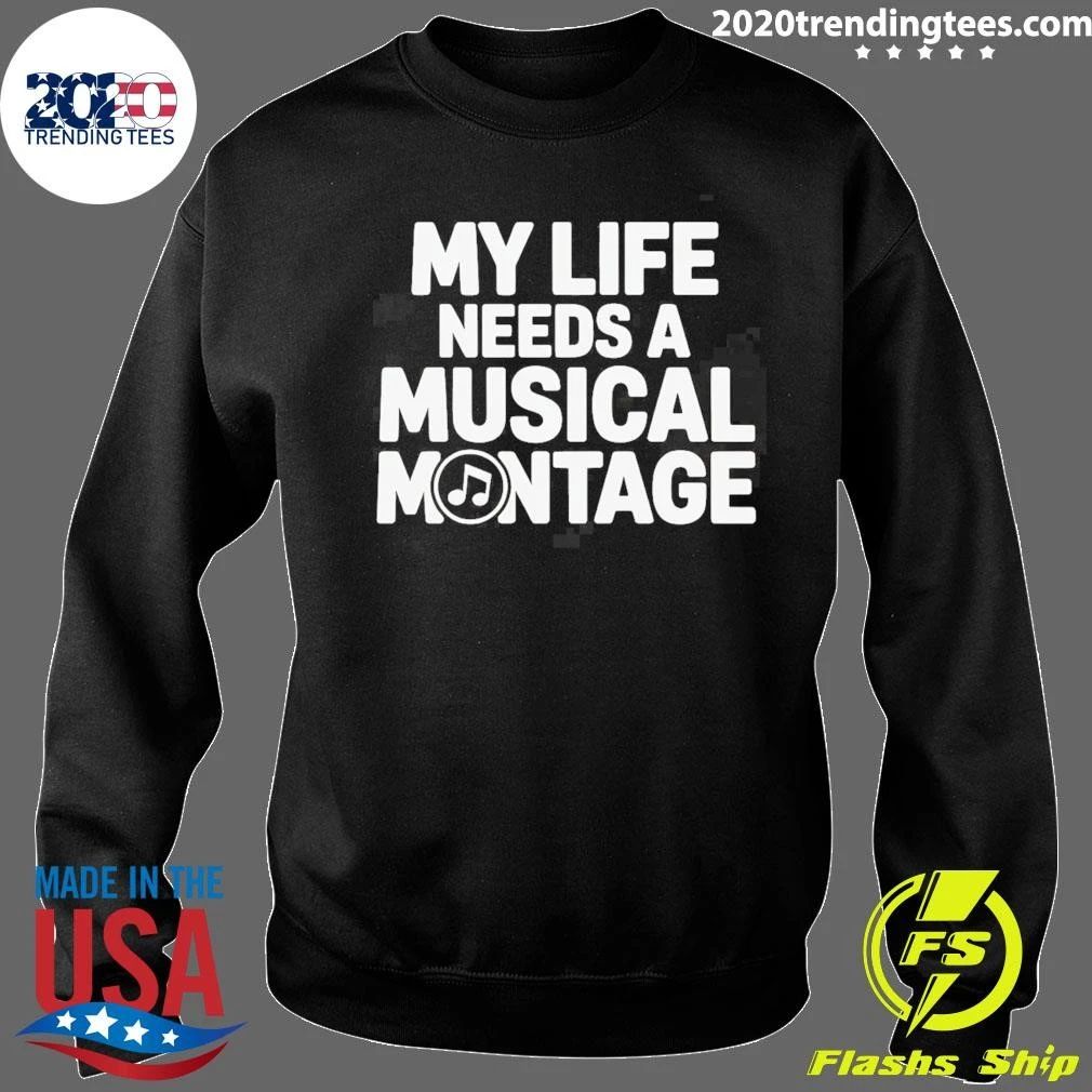 My Life Needs A Musical Montage Music Lover Shirt