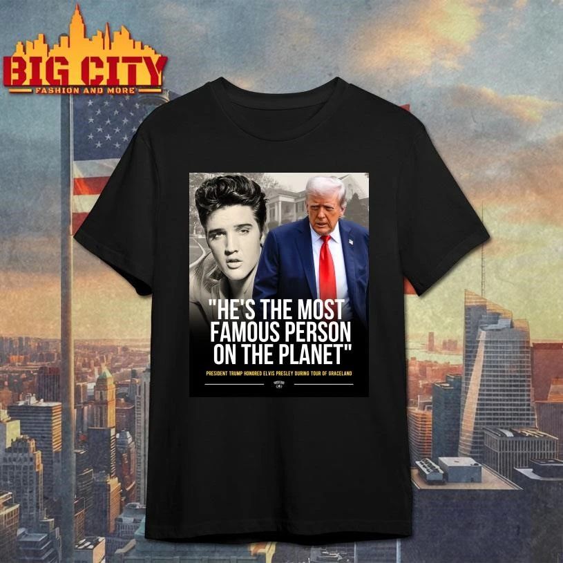 President Trump Honored Elvis Presley e’s The Most Famous Person On The Planet Graphic Shirt