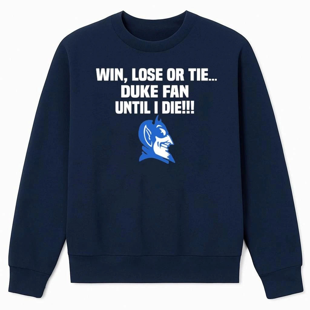 Win Lose Or Tie Duke Fan Until I Die Shirt
