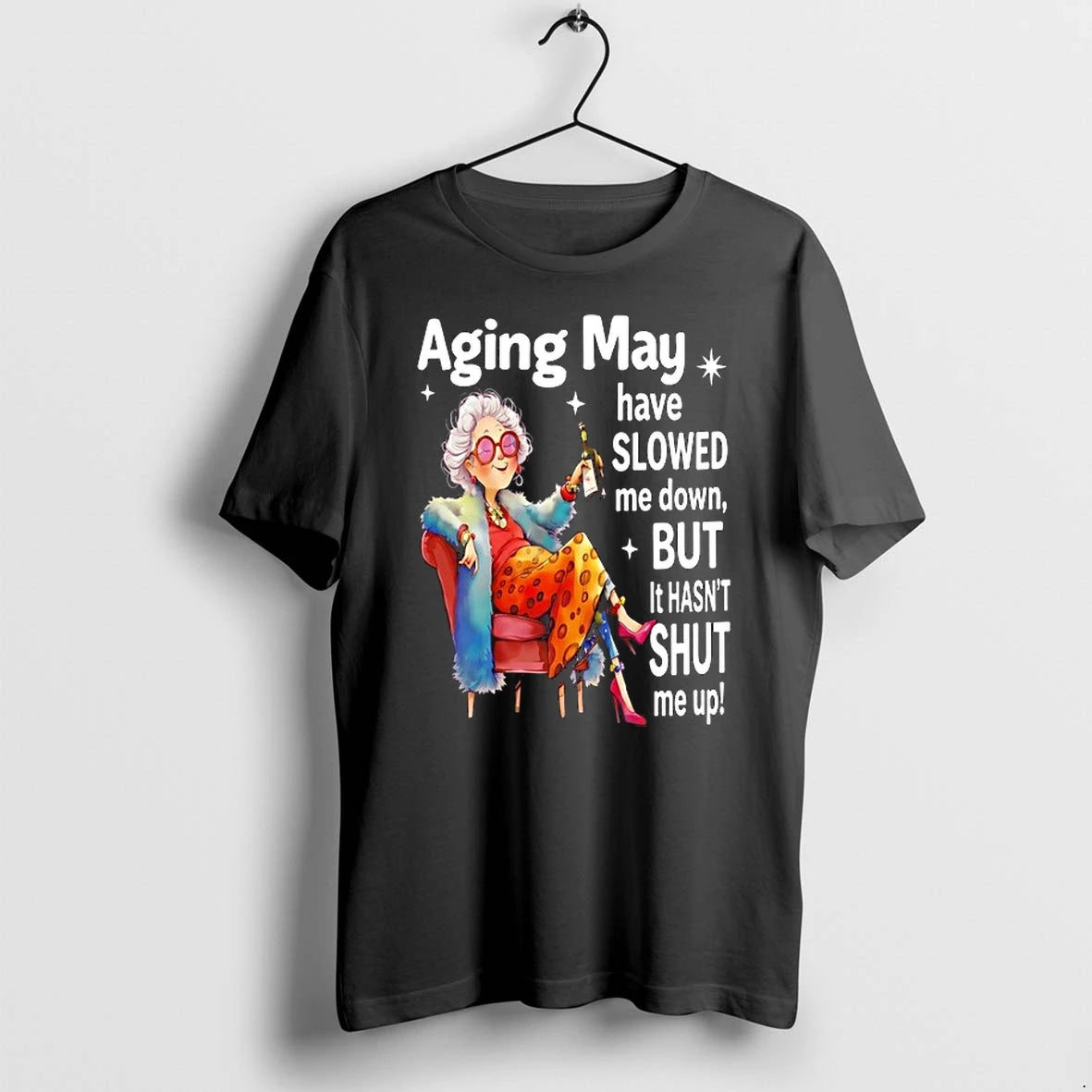 Woman Aging May Have Slowed Me Down But It Hasnt Shut Me Up 0 Tshirts