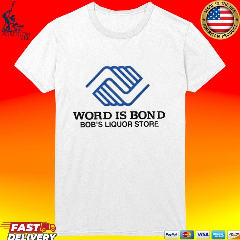 Word Is Bond Bob’s Liquor Store T-shirt