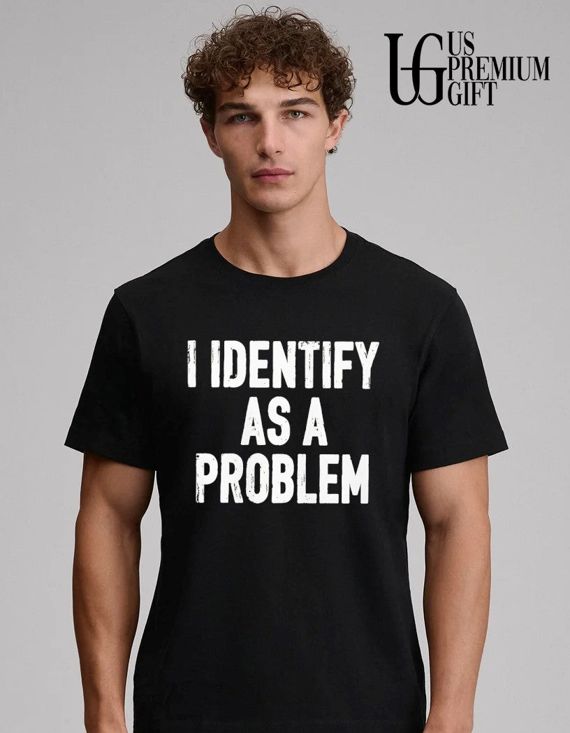 I identify as a problem shirt