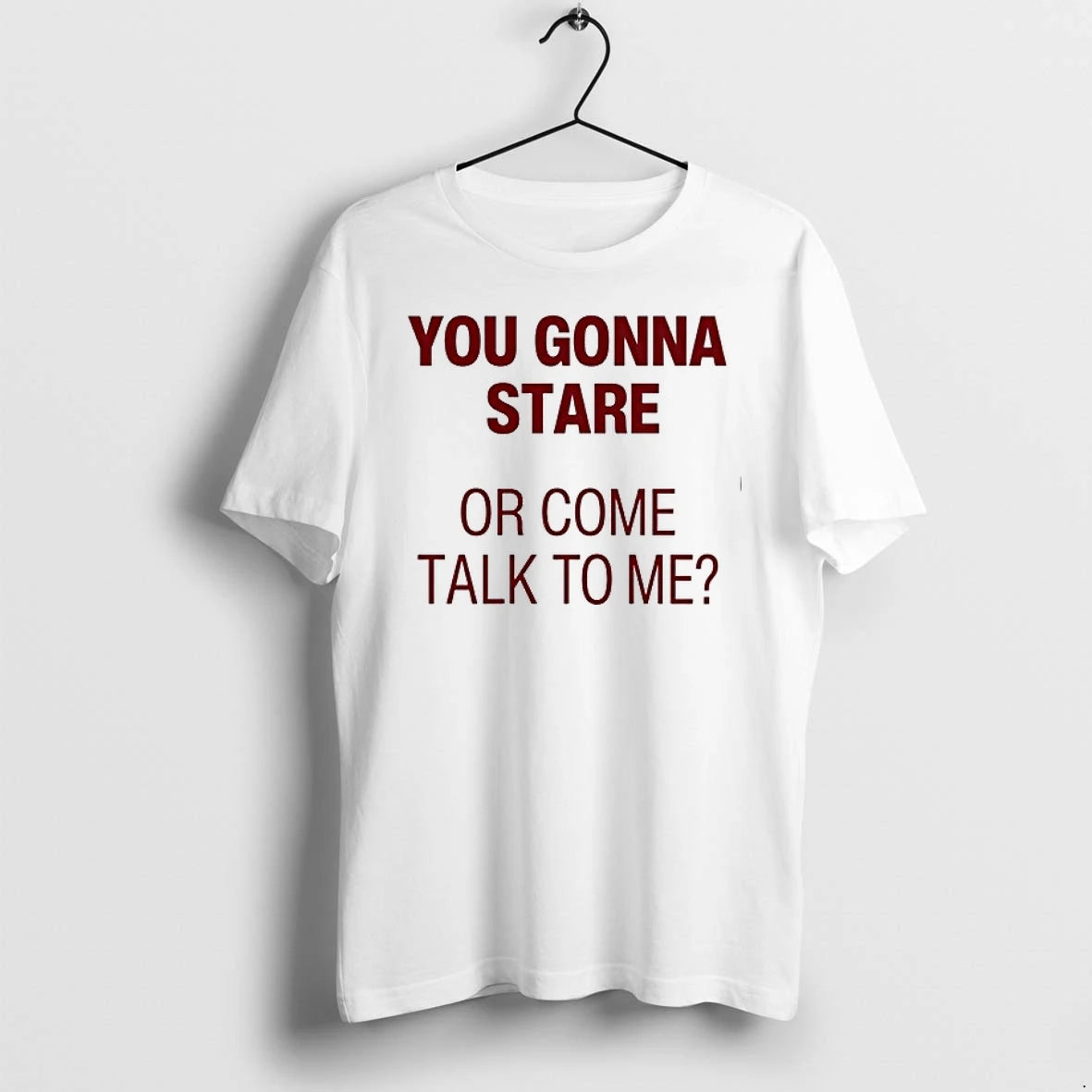 You Gonna Stare Or Come Talk To Me 0 Tshirts Sweater