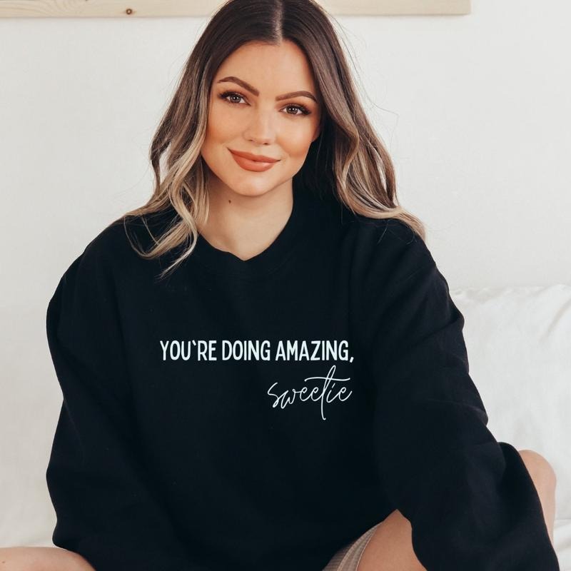 you're doing amazing sweetie Crewneck Sweatshirt T-Shirts, Hoodie | UrbanDripWear.com