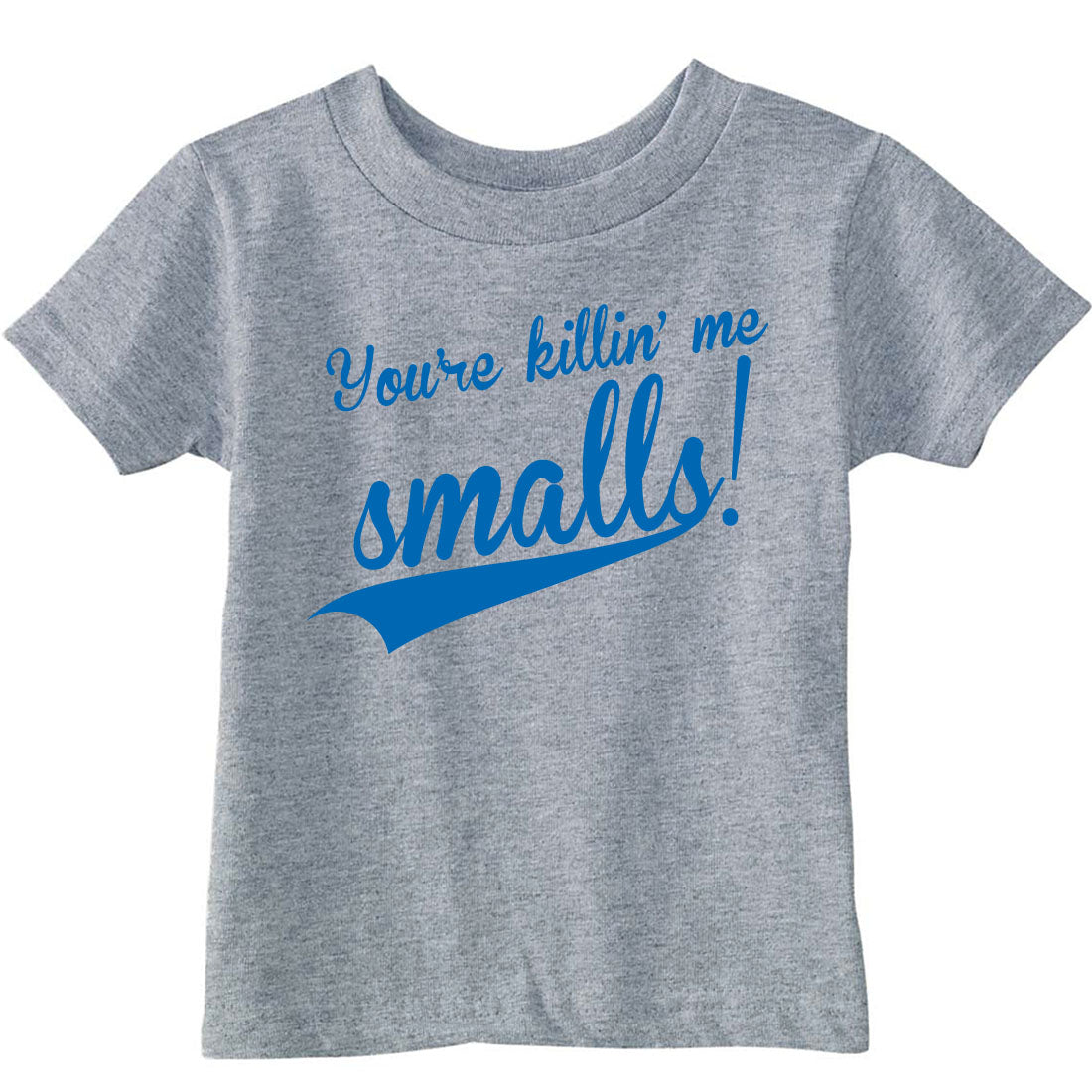 You're Killin Me Smalls Toddler T Shirt